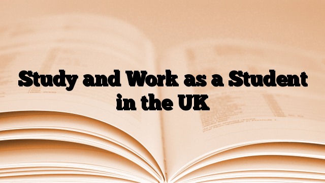 Study and Work as a Student in the UK